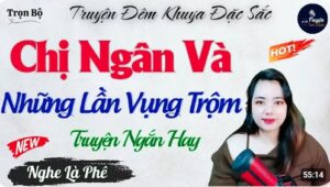 Chị Ngân Và Những Lần Vụng Trộm